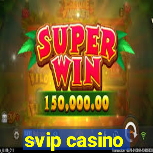 svip casino